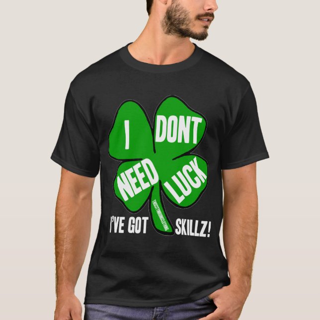 i dont need luck! T-Shirt (Front)