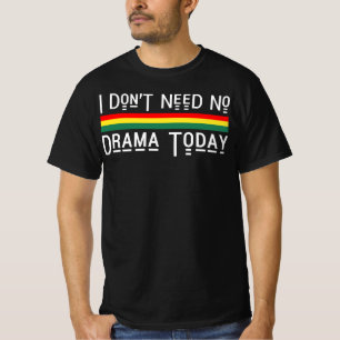 I Don't Need No Drama Today Good Vibes Rasta T-Shirt