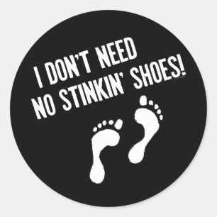 I Don't Need No Stinkin' Shoes Classic Round Sticker
