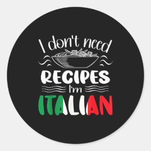 I Don't Need Recipes I'm Italian Classic Round Sticker