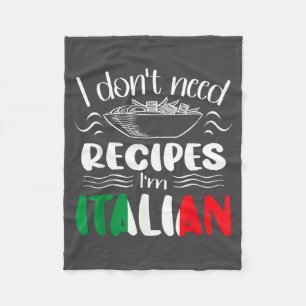 I Don't Need Recipes I'm Italian  Fleece Blanket