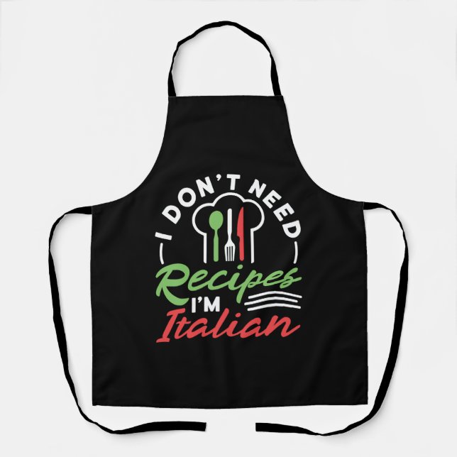 I Don't Need Recipes I'm Italian Funny Cook Apron (Front)