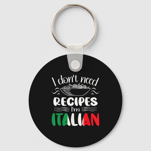I Don't Need Recipes I'm Italian  Key Ring (Front)