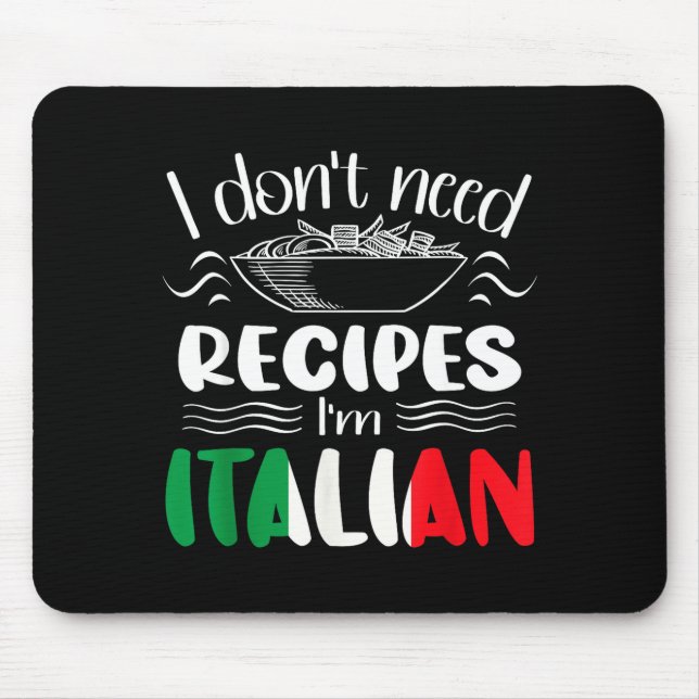 I Don't Need Recipes I'm Italian  Mouse Mat (Front)