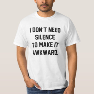I Don't Need Silence T-Shirt