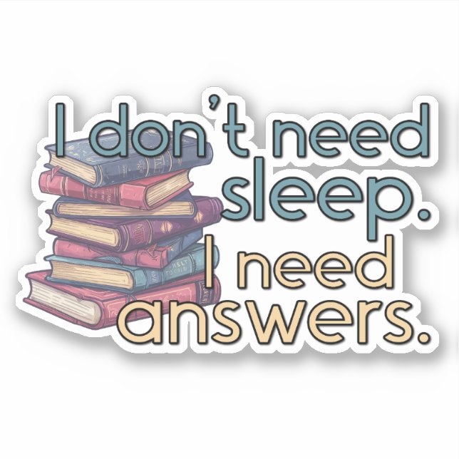 "I Don't Need Sleep. I Need Answers." Reader (Front)
