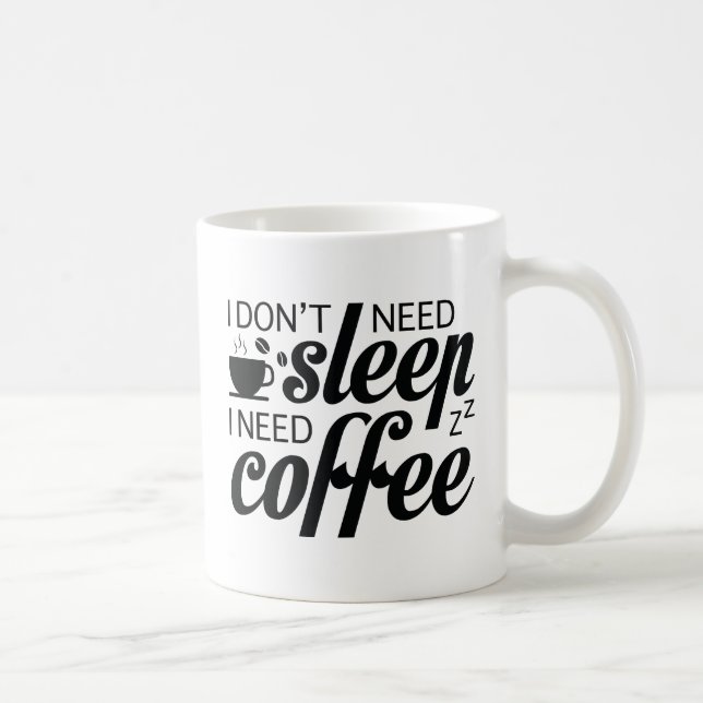 I Don't Need Sleep I Need Coffee Coffee Mug (Right)