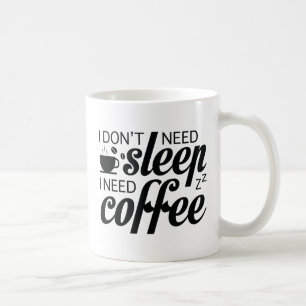 I Don't Need Sleep I Need Coffee Mug