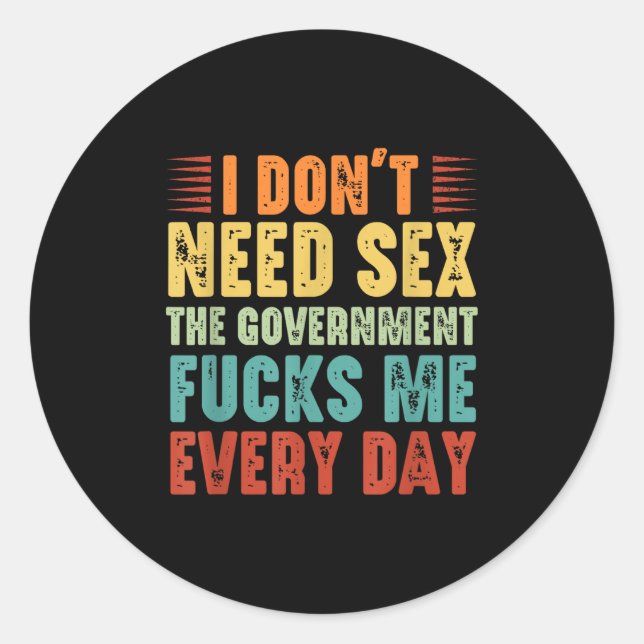 I Don't Need The Government Fors Me Every Day  Classic Round Sticker (Front)