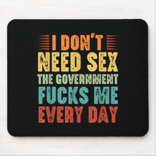 I Don't Need The Government Fors Me Every Day Mouse Mat