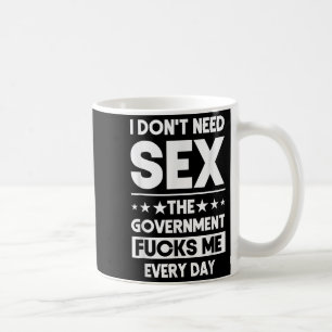 I Don't Need The Government Fors Me Everyday Sarca Coffee Mug