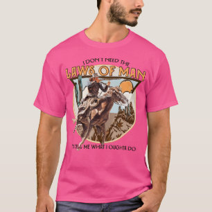I Don'T Need The Laws Of Man Western T-Shirt