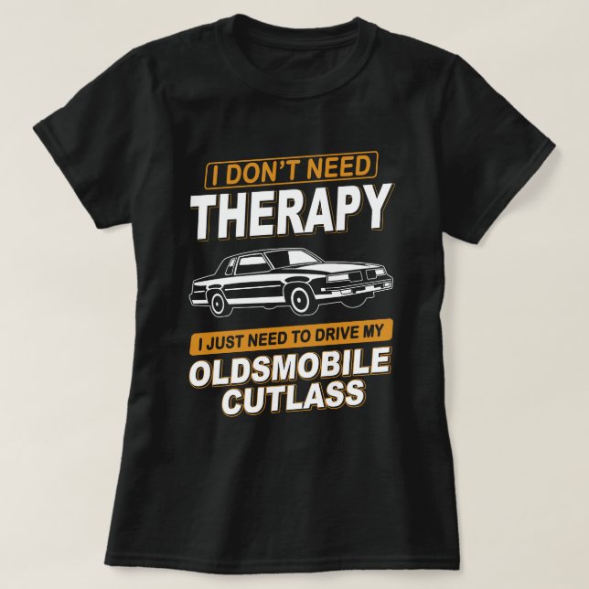 I DON'T NEED THERAPY 1987 Oldsmobile Cutlass Supre T-Shirt (Design Front)