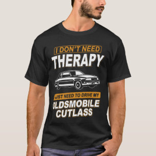 I DON'T NEED THERAPY 1987 Oldsmobile Cutlass Supre T-Shirt