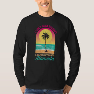 I Don't Need Therapy Alameda Beach California Ocea T-Shirt