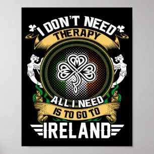 I Dont Need Therapy All I Need Is To Go Ireland Poster