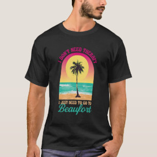I Don't Need Therapy Beaufort Beach South Carolina T-Shirt