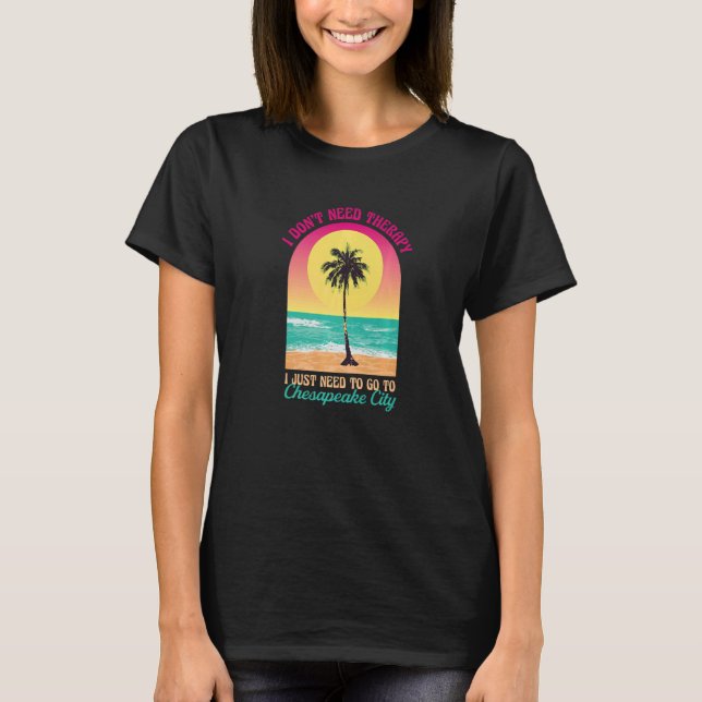 I Don't Need Therapy Chesapeake City Beach Virgini T-Shirt (Front)
