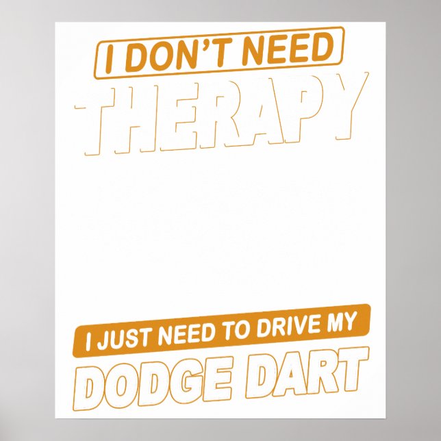 I DON'T NEED THERAPY Dodge Dart 73 Poster (Front)
