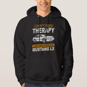 I DON'T NEED THERAPY Ford Mustang 1993 Lx 3 Hoodie