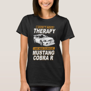 I DON'T NEED THERAPY Ford Mustang 2000 Svt Cobra R T-Shirt