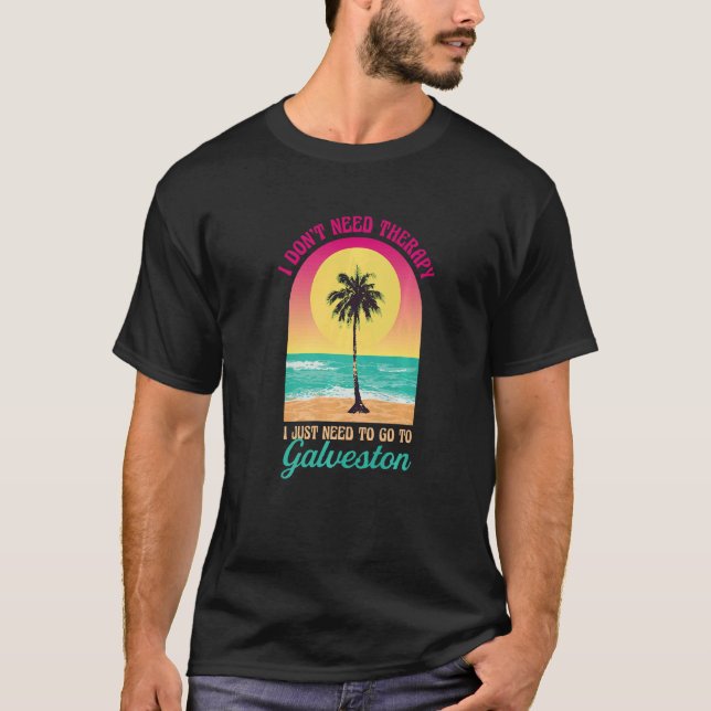 I Don't Need Therapy Galveston Beach Texas Ocean S T-Shirt (Front)