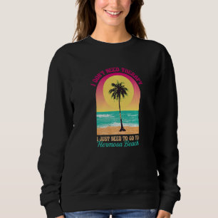 I Don't Need Therapy Hermosa Beach Ocean Californi Sweatshirt