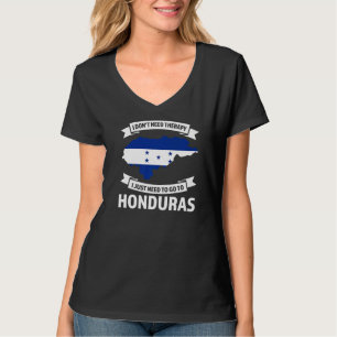 I Don't Need Therapy Honduras Honduras T-Shirt