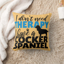I don't need therapy I have a Cocker Spaniel 