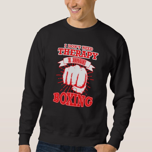 I Dont Need Therapy I Have Boxing, Boxing Sweatshirt (Front)