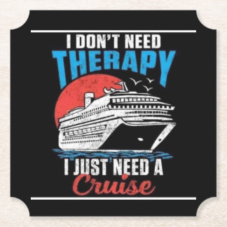 I Don't Need Therapy - I Just Need a Cruise Paper Coaster