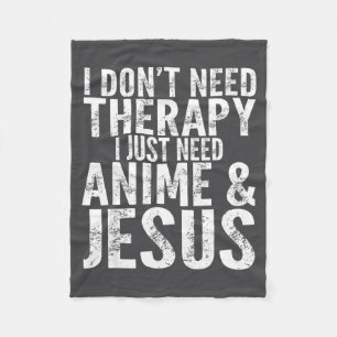 I Don't Need Therapy I Just Need Anime &amp; Jesus Fleece Blanket
