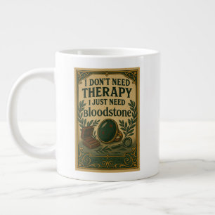 I don't need therapy, I just need bloodstone Large Coffee Mug