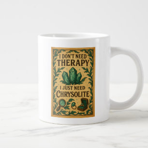 I don't need therapy, i just need Chrysolite Large Coffee Mug