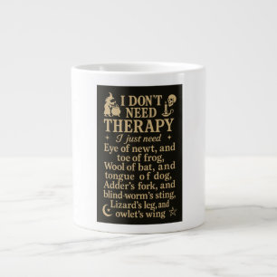I don't need therapy, I just need eye of newt Large Coffee Mug