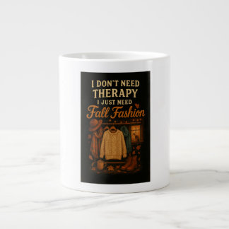 I don't need therapy, I just need Fall Fashion Large Coffee Mug