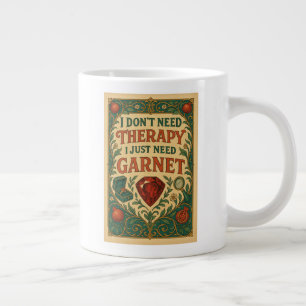 I don't need therapy, I just need garnet Large Coffee Mug