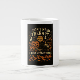 I don't need therapy, I just need Halloween Large Coffee Mug