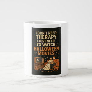 I don't need therapy, I just need Halloween Movies Large Coffee Mug