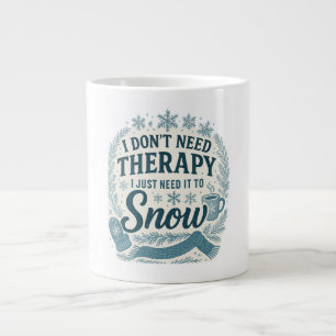 I don't need therapy, I just need it to snow Large Coffee Mug