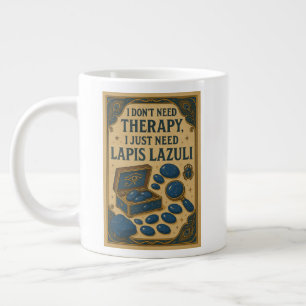 I don't need therapy, I just need Lapis Lazuli Large Coffee Mug