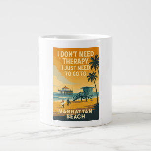 I don't need therapy, I just need Manhattan Beach Large Coffee Mug