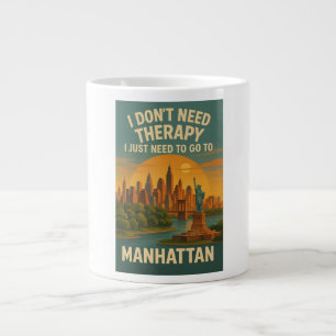 I don't need therapy, I just need Manhattan Large Coffee Mug