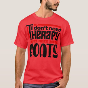 I dont need therapy I just need more goats T-Shirt