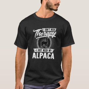 I Dont Need Therapy I Just Need My Alpaca T-Shirt