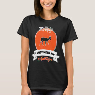 I Don't Need Therapy I Just Need My Antelope T-Shirt