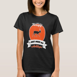 I Don't Need Therapy I Just Need My Antelope T-Shirt