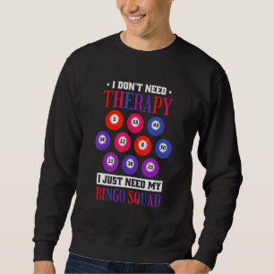 I Don'T Need Therapy I Just Need My Bingo Squad Sweatshirt