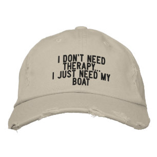 I don't need therapy. I just need my boat - funny Embroidered Hat