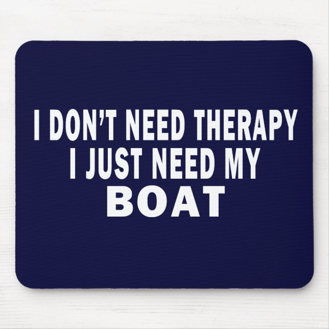 I don't need therapy. I just need my boat - funny Mouse Mat (Front)